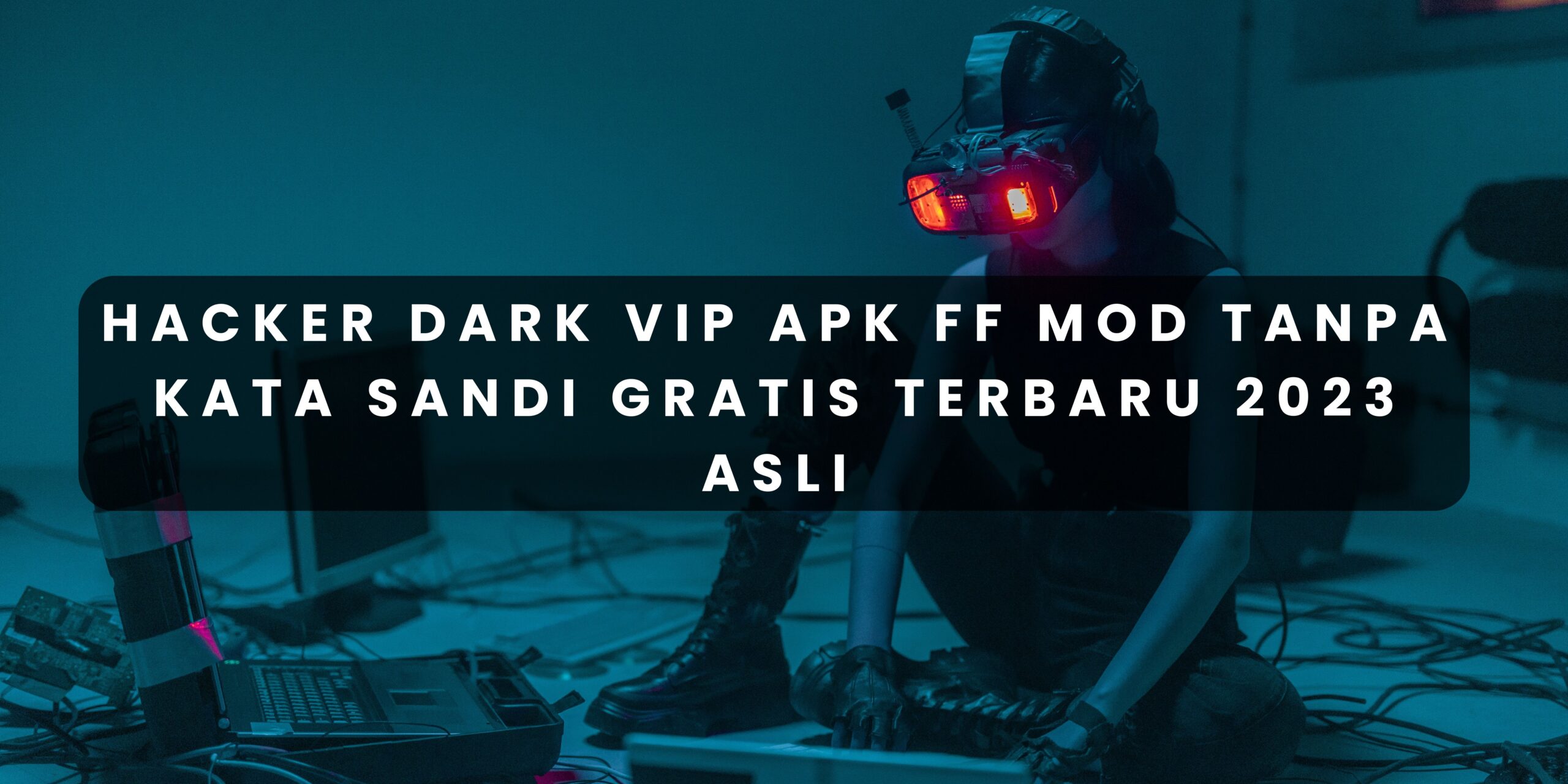 Hacker Dark VIP Apk FF Mod Tanpa Kata Sandi Gratis Terbaru 2023 Asli